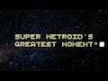 Super Metroid's Greatest Moment