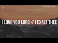 I Love You Lord/ I Exalt Thee || 3 Hour Piano Instrumental for Prayer and Worship