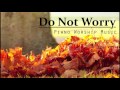 Do Not Worry - Trust in Him - Piano Worship Music, Prayer Music, Meditation Music,  #PianoMessage