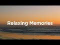 Relaxing Memories ✨ Chill House for Sunsets