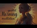 Transform Your Mindset and Elevate Your Life:  Morning Guided Meditation
