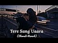 tere Sang Uaara-Atif Aslam Song Slowed And Reverd LoFi Mix