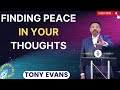 Tony Evans Sermon 2024 | Finding Peace in Your Thoughts