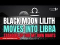 Black Moon Lilith moves into Libra sign | Standing up for my own rights