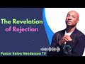 The Revelation of Rejection - Pastor Keion Henderson Message
