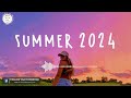 Summer 2024 playlist ☀️ Summer vibes 2024 ~ Best summer playlist you'll listen to every summer