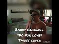 Bobby Caldwell - Do For Love