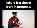 Failure is a sign of work in progress