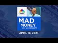 Mad Money – 4/19/24 | Audio Only