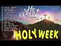 Worship Songs Collection for Holy Week ✨ Nonstop Christian Gospel Songs ✨ He is Risen