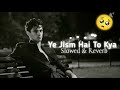 YE JISM HAI TO KYA (Slowed + Reverb) lofi music 2m