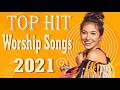 TOP BEAUTIFUL WORSHIP SONGS 2021 - 2 HOURS NONSTOP CHRISTIAN GOSPEL 2021 - BEST WORSHIP 2021