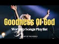 Goodness Of God 🙏 Best Playlist Praise & Worship Songs 2024