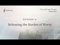 Releasing the Burden of Worry | The Michael Singer Podcast (S3, E4)