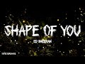 Ed Sheeran - Shape Of You (Lyrics)