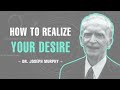 How To Realize Your Desire - Dr. Joseph Murphy