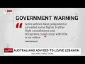 ‘Leave immediately’: Australians advised against travelling to Lebanon amid growing tensions