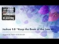 Joshua 1:8 “Keep the Book of the Law Always in your Lips…”