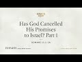 Has God Cancelled His Promises to Israel? Part 1 (Romans 11:1–2a) [Audio Only]