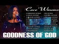 GOODNESS OF GOD || THE BEST SONGS OF CECE WINANS || THE CECE WINANS GREATEST HITS ALBUM