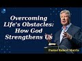 Overcoming Life's Obstacles: How God Strengthens Us  - Robert Morris Pastor Semons