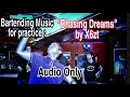 X6zt - CHASING DREAMS (Bartending practice music #2)
