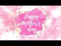Happy Mother's Day 1 Hour Screensaver with Beautiful Piano Music