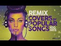 Remix Covers of Popular Songs - 100 hits