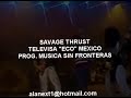 SAVAGE THRUST TELEVISA ECO MEXICO MUSICA SIN FRONTERAS.mp4