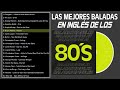 Las Mejores Baladas en Ingles de los 80 Mix ♪ღ♫ Romanticas Viejitas en Ingles 80's