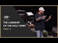 The Lordship of the Holy Spirit Pt. 3 | Damon Thompson