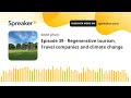 Episode 39 - Regenerative tourism, Travel companies and climate change