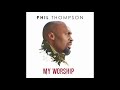 My Worship - Phil Thompson