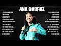 Ana Gabriel ~ 10 Grandes Exitos, Mejores Éxitos, Mejores Canciones