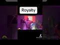 “Royalty” Live Performance!