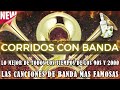 CORRIDOS CON BANDA PA' PISTEAR - Las Canciones De Banda Mas Famosos