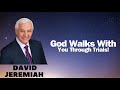 God Walks With You Through Trials!   Dr  David Jeremiah