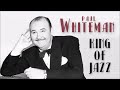 Paul Whiteman King Of Jazz | Golden Age Swing Big Band Dance Music