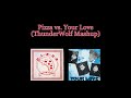 Pizza / Your Love (ThunderWolf Mashup)