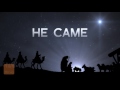 He Came