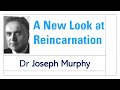 A New Look at Reincarnation - Dr Joseph Murphy