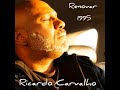 Renovar; 1995  Ricardo Carvalho (Official áudio) álbum 'Motivos'