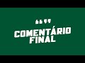 🔴 COMENTÁRIO FINAL: CEARÁ 3 X 1 GUARANI