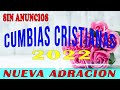 CUMBIAS CRISTIANAS VIEJITAS PERO BONITAS 2022 -  GRANDES ÉXITOS DE ALABANZA Y ADORIACÓN 2022