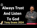Always Trust And Listen To God - Tony Evans 2024