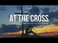 At The Cross - Hillsong Worship (Lyrics)