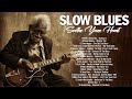 Slow Blues | Best blues Mix | Best blues Ballads Songs All Time