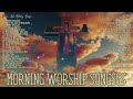 Morning Worship Songs-Christian Worship Songs-Christian Songs With Lyrics-Praise And Worship Songs