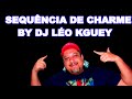 Sequência de Charme By DJ Léo kguey