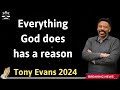 Everything God does has a reason - Tony Evans 2024